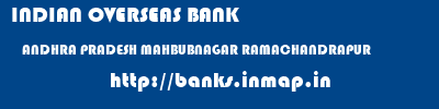 INDIAN OVERSEAS BANK  ANDHRA PRADESH MAHBUBNAGAR RAMACHANDRAPUR   banks information 